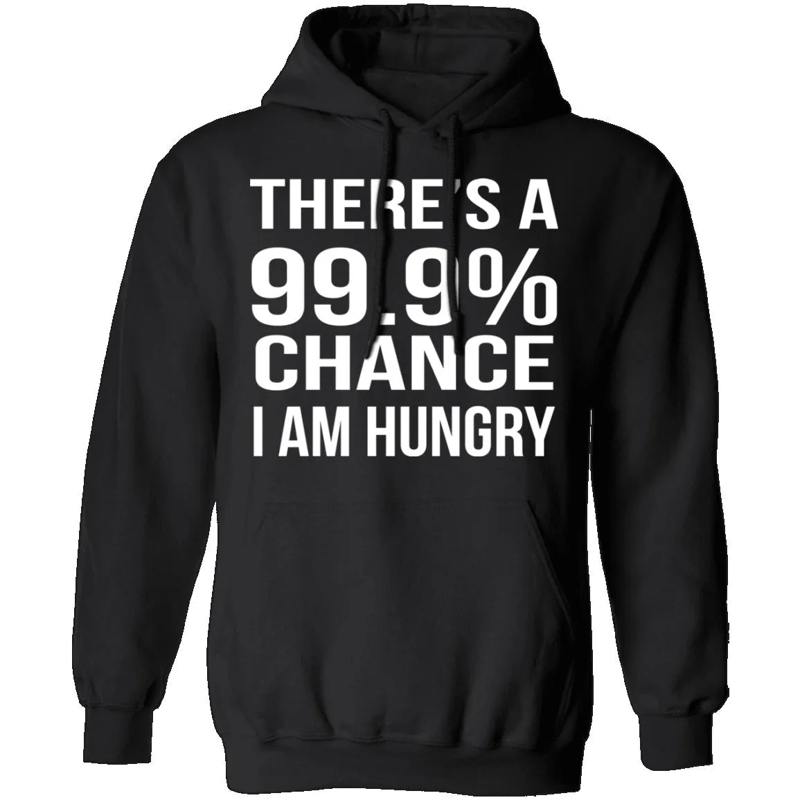 99.9% Chance Im Hungry T-Shirt