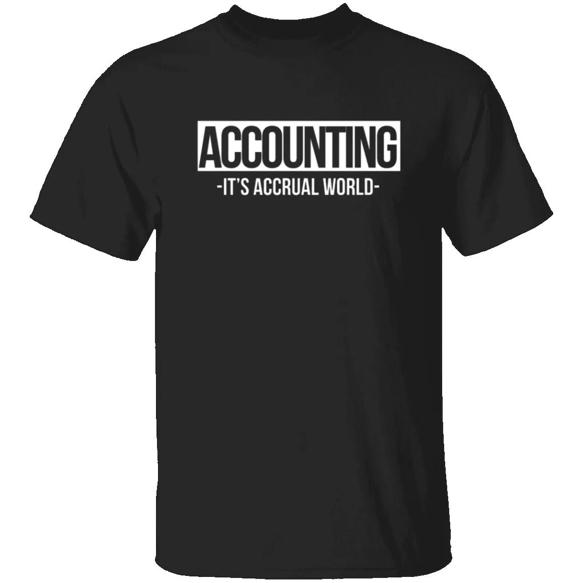 Accounting It's Accrual World T-Shirt