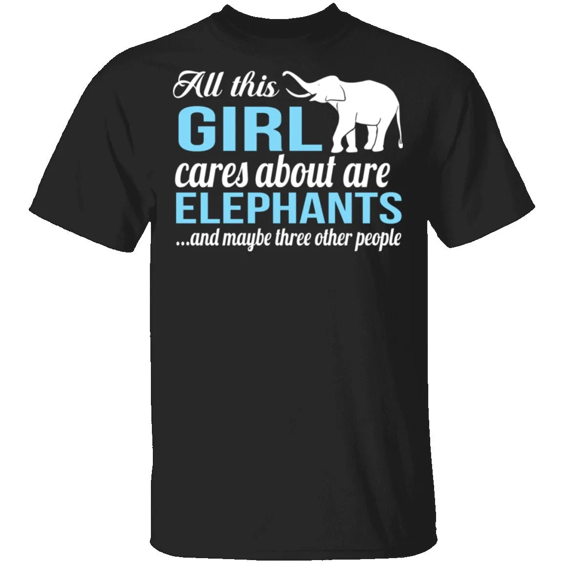 All I Care About Is Elephants T-Shirt