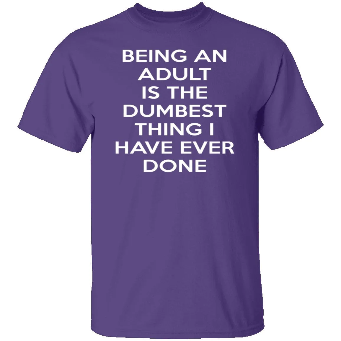 Being An Adult Is Dumb T-Shirt