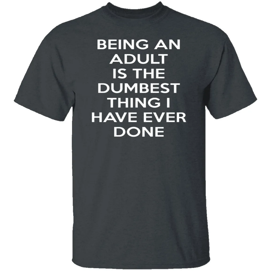 Being An Adult Is Dumb T-Shirt