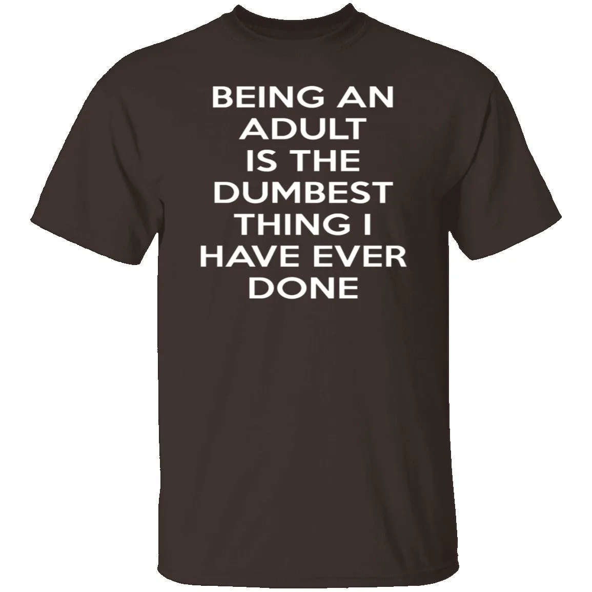 Being An Adult Is Dumb T-Shirt