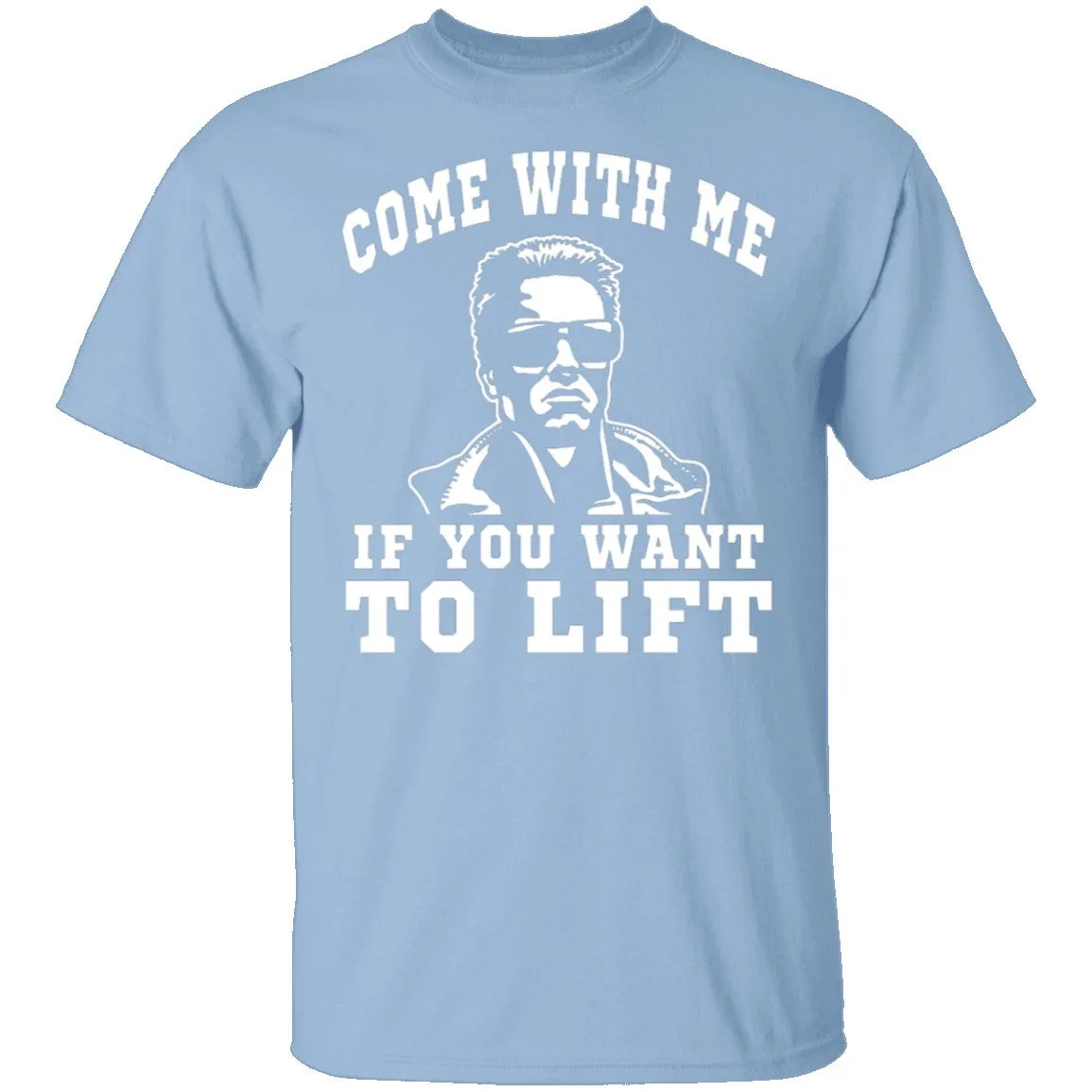 Come With Me If You Want To Lift T-Shirt