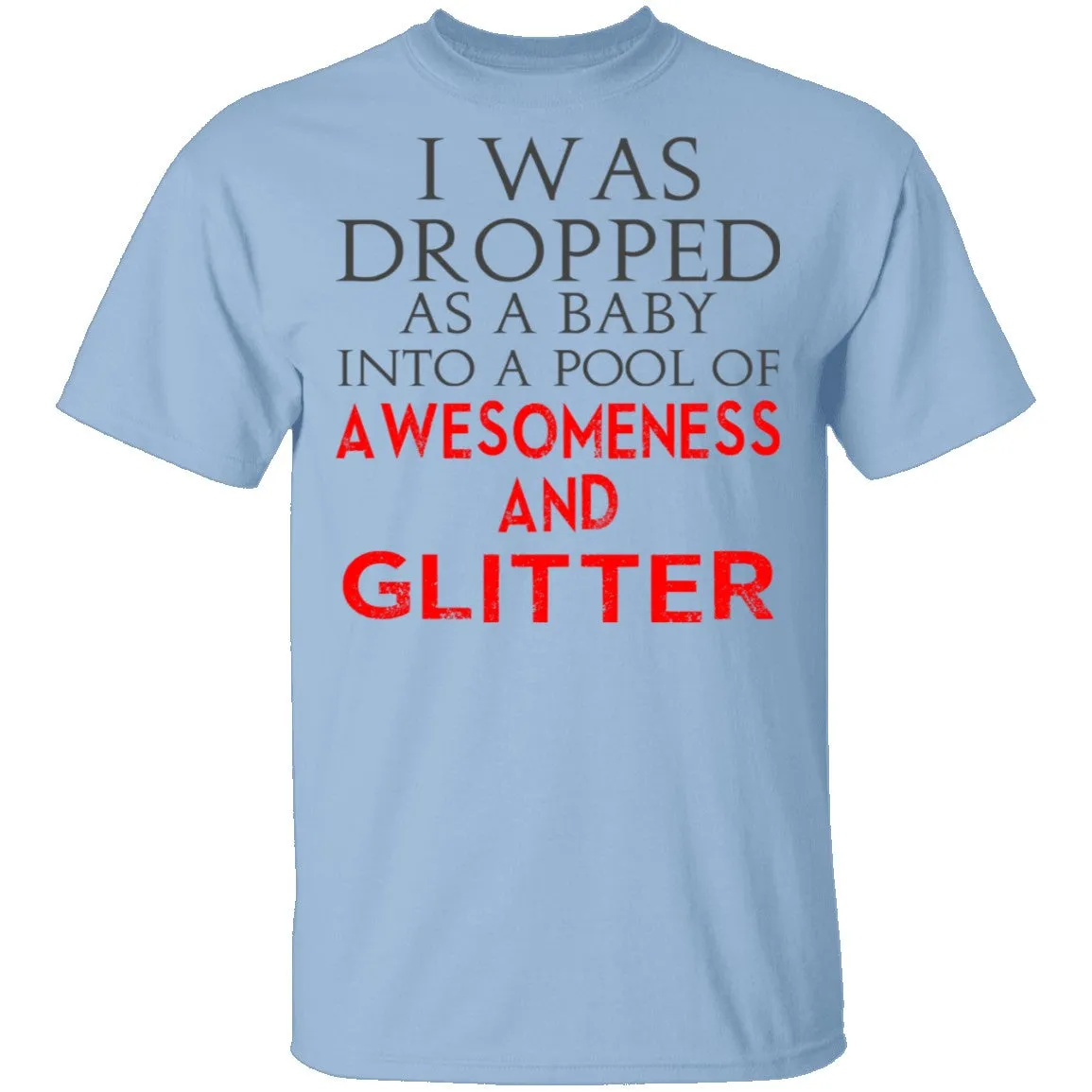 Dropped In Awesomeness And Glitter T-Shirt