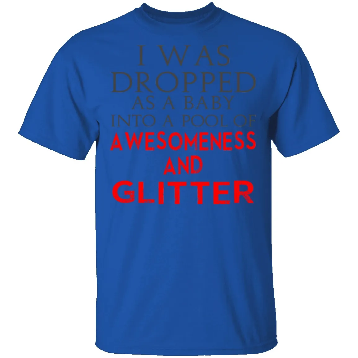 Dropped In Awesomeness And Glitter T-Shirt