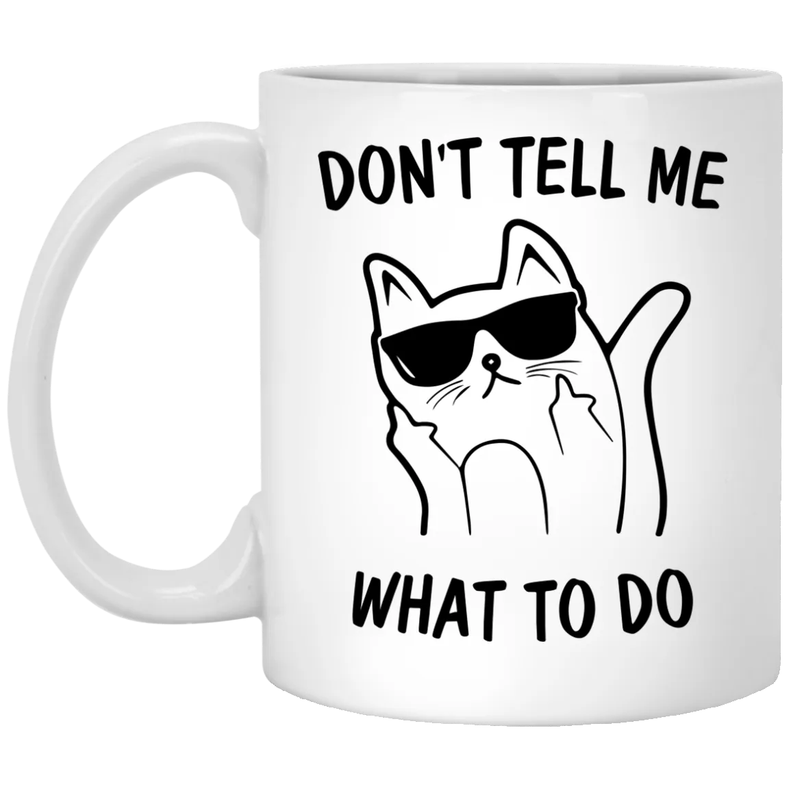 Funny Cat: Don't Tell Me What To Do Cat Mugs