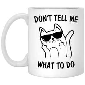 Funny Cat: Don't Tell Me What To Do Cat Mugs