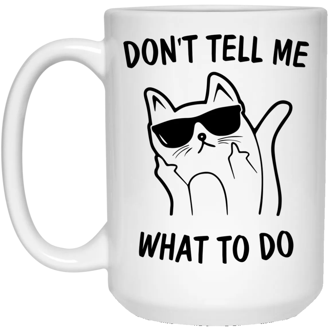 Funny Cat: Don't Tell Me What To Do Cat Mugs