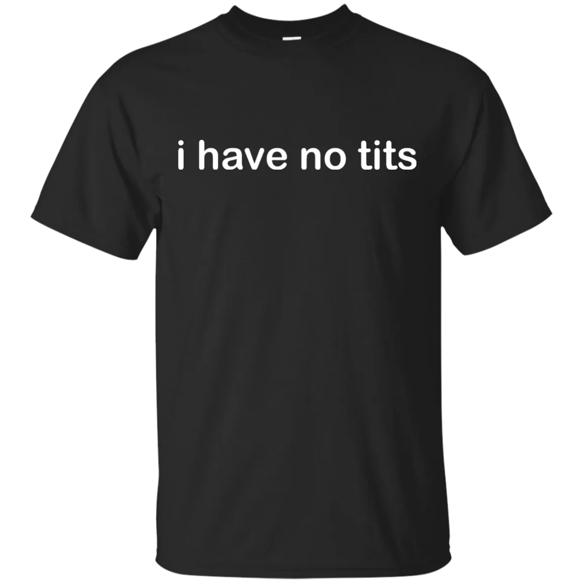 Funny t-shirt: I Have No Tits shirt, hoodie, tank