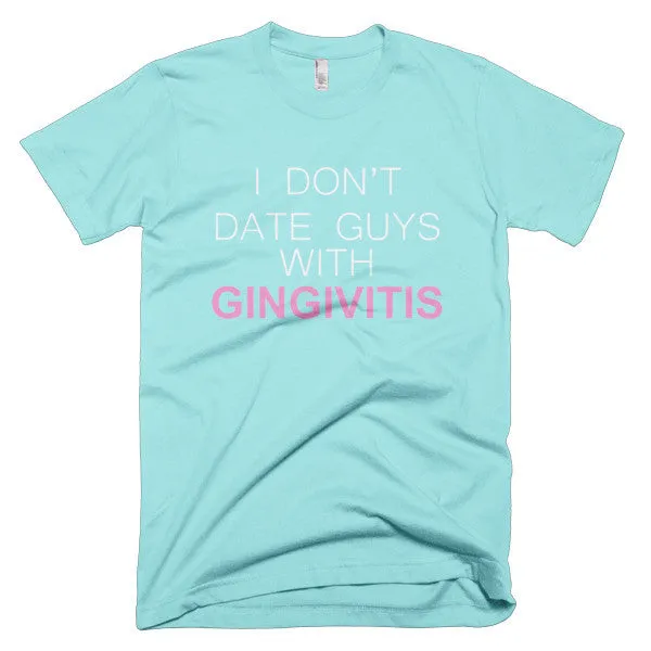 I Don't Date Guys With Gingivitis