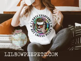 I Hate Everyone But Coffee Helps Unisex Tee Or Raglan