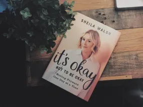 It's Okay Not To Be Okay - Sheila Walsh