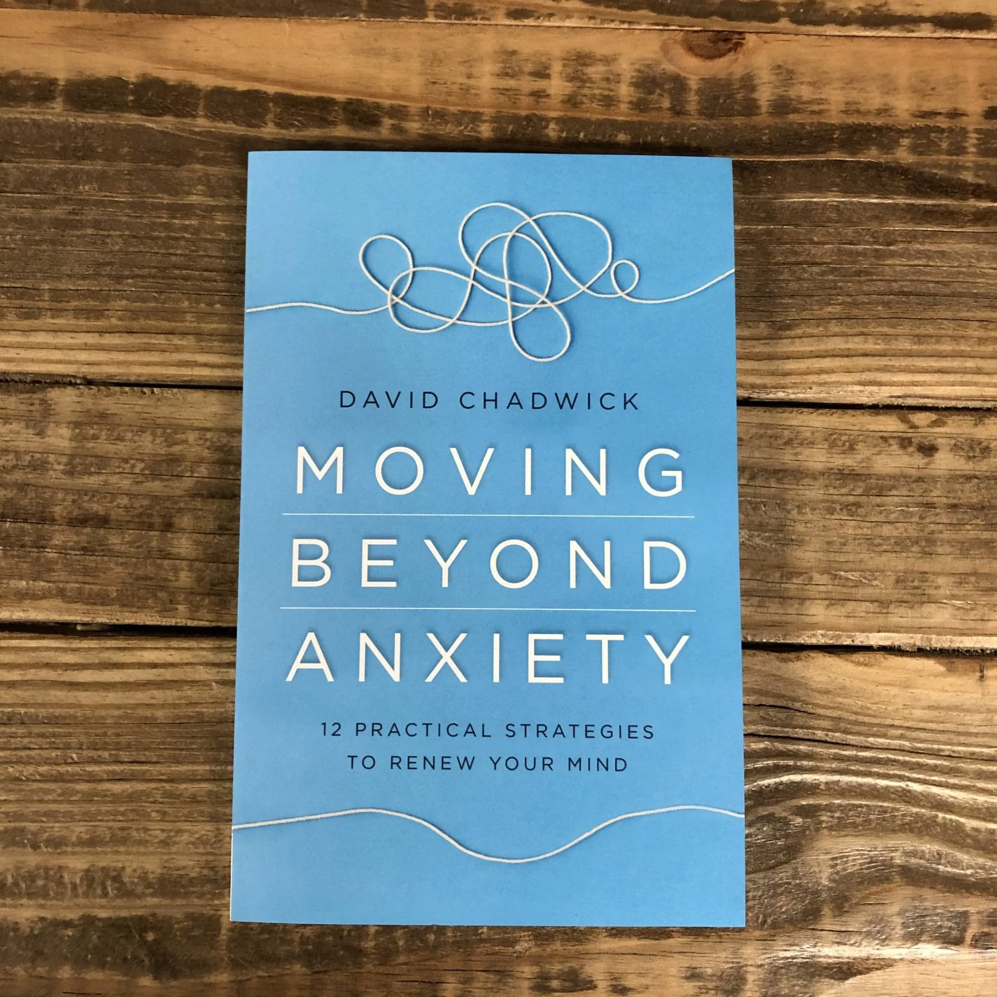 Moving Beyond Anxiety by David Chadwick