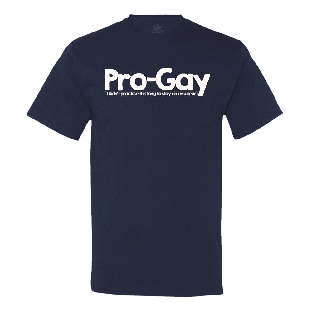 Pro-Gay (I Didn't Practice This Long To Stay An Amateur) T-Shirt